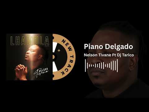 Nelson Tivane Ft Dj Tarico   PianoDelgado