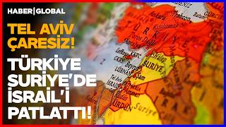 TÜRKİYE İSRAİL'İ BÖYLE SAF DIŞI BIRAKTI! Ankara Suriye'deki Kirli Oyun