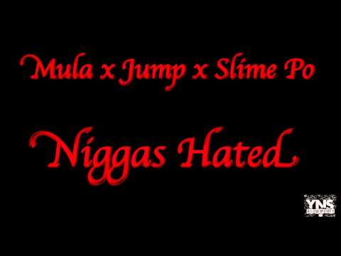 Mula x Jump x Slime Po - Niggas Hated