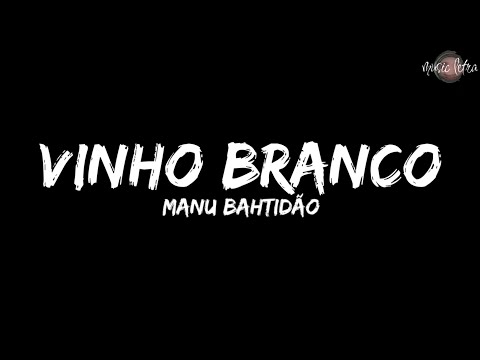 Manu Bahtidão - Vinho Branco (Letra)
