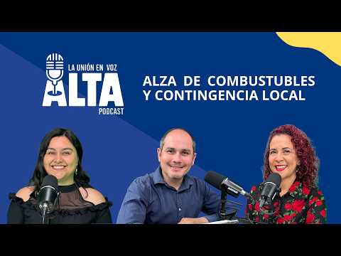 La Unión en Voz Alta, capítulo 4: Alza en el precio de combustibles y contingencia local