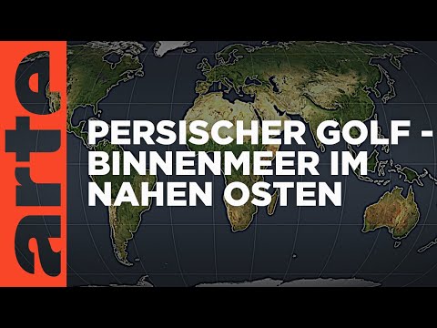 Persischer Golf - Binnenmeer im Nahen Osten | Mit offenen Karten | ARTE