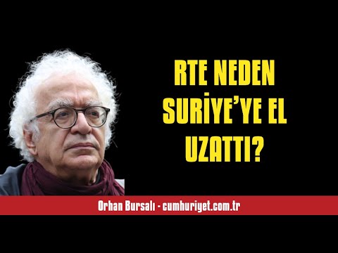 ORHAN BURSALI: RTE NEDEN SURİYE’YE EL UZATTI? - SESLİ KÖŞE YAZISI