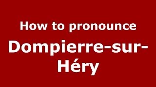 How to pronounce Dompierre-Sur-Héry
