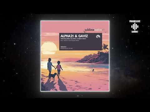 ALPHA21 & Gaviz - Travelling Along a New Way (Original Mix) [Sublime Notion]