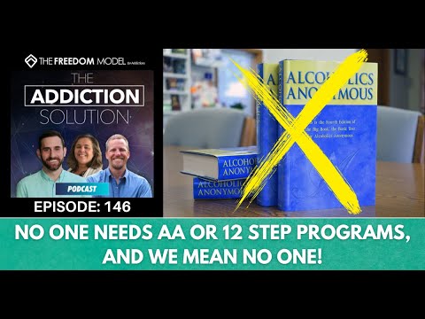 The Addiction Solution Podcast - Ep. 146 -  No One Needs AA or 12 Step Programs, and we mean No One!