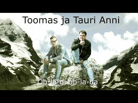 Toomas ja Tauri Anni - Ob-la-di ob-la-da