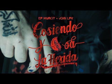 EP MURCY X JOSI LPK - Cosiendo La Herida (VIDEOCLIP)