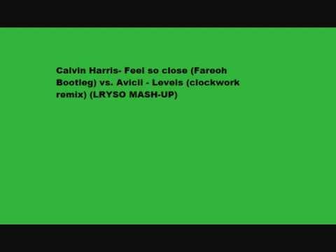 Calvin Harris- Feel so close Fareoh Bootleg vs. Avicii - Levels clockworks remix .wmv