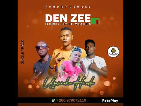 Den Zee Ft Y coasty-Rhy gee-Muta chris=uzamahe hande-0979072119-0813620179