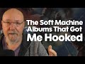 The Soft Machine Albums That Got Me Hooked | Gateway Albums!