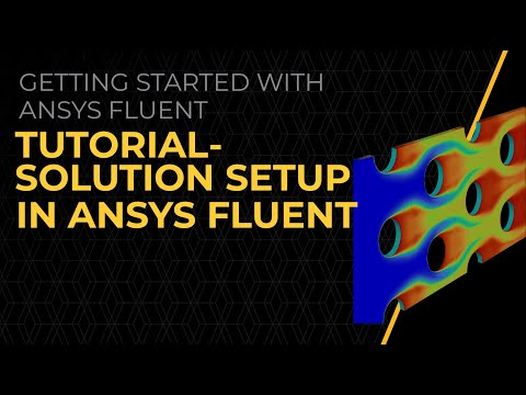 Tutorial — Solution Setup in Ansys Fluent — Lesson 7