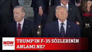 Trump'ın F-35 sözlerinin anlamı ne? 9 Temmuz 2026 NOW Ana Haber