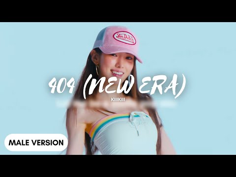 404 (NEW ERA) - KIIIKIII (Male Version)