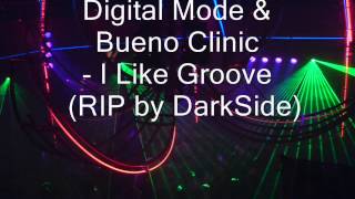 Digital Mode & Bueno Clinic - I Like Groove  (RIP by DarkSide)