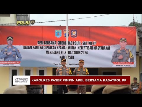 PRESISI UPDATE : KAPOLRES PASER PIMPIN APEL BERSAMA KASATPOL PP 30/04/2024 08.00