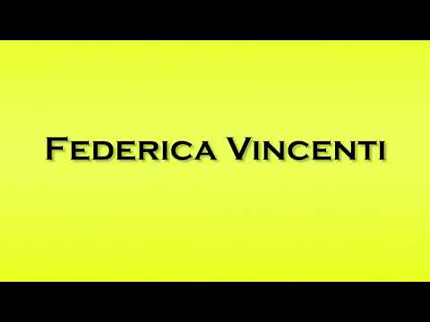 Pronunciation of Federica Vincenti