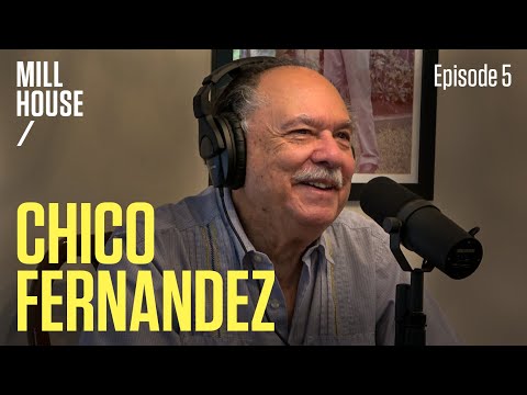 Chico Fernandez | Mill House Podcast - Episode 5