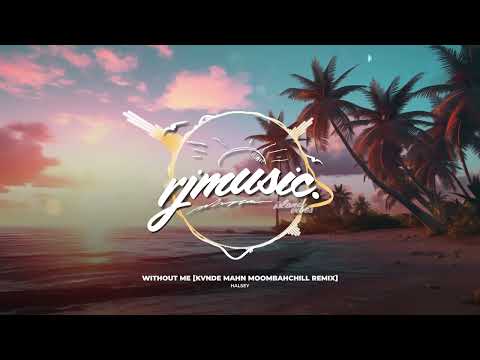 Halsey - Without Me [Kvnde Mahn MoombahChill Remix]