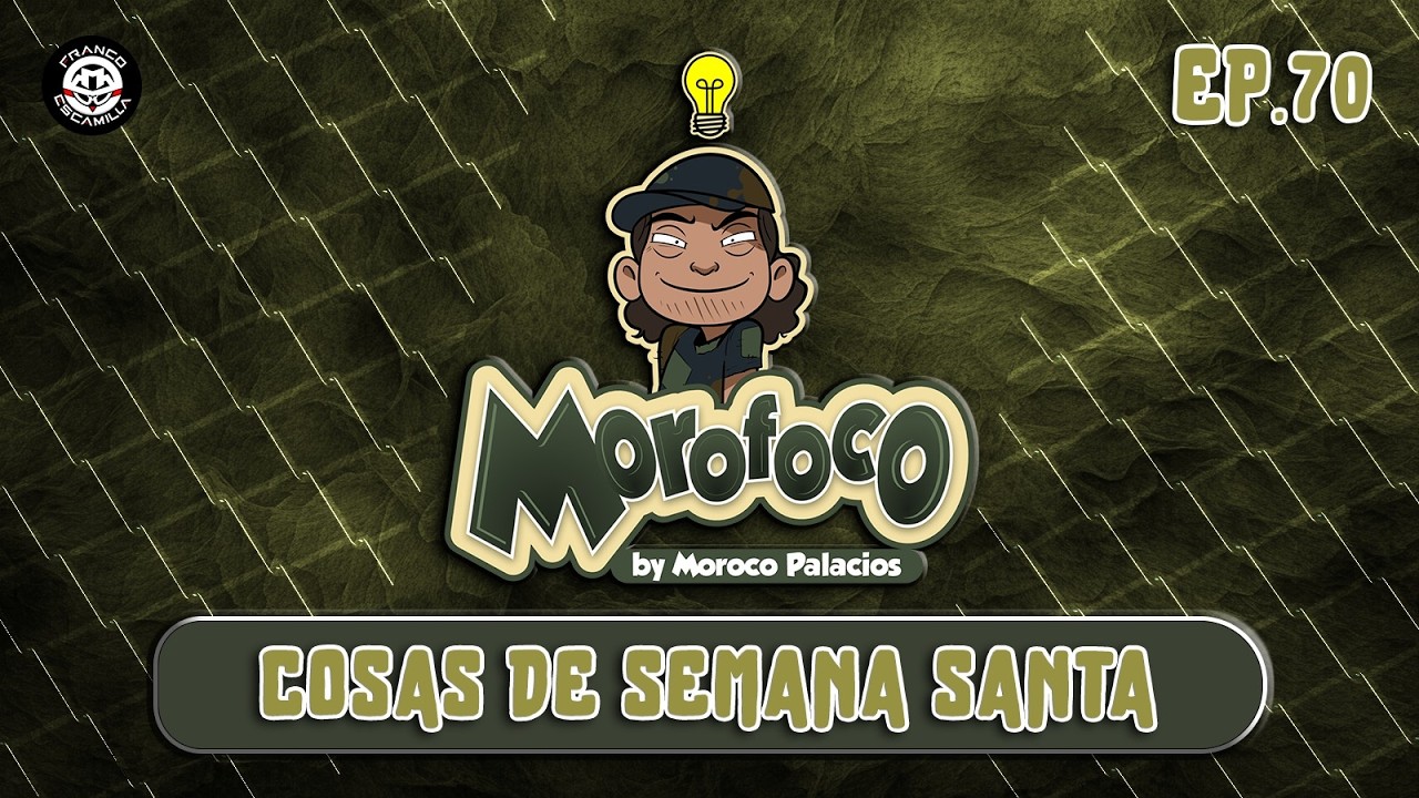 Morofoco Ep 70.- Cosas de semana santa