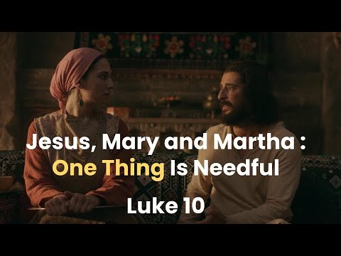 Teaching With The Chosen: Jesus, Mary and Martha: One Thing Is Needful, Luke 10:38-42