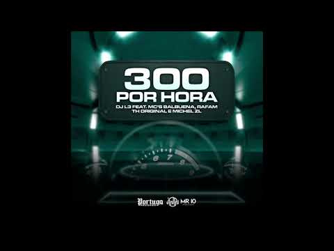 300 Por hora - Mc balbuena Mc Rafan Mc Th original Mc Michel zl - Dj L3 #mcrafan #djl3 #portuga
