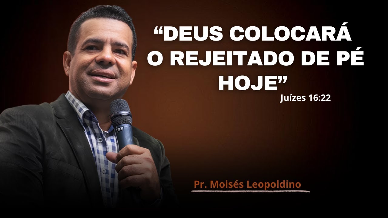 Pregação: "DEUS COLOCARÁ O REJEITADO DE PÉ"  | Pr. Moisés Leopoldino✔️