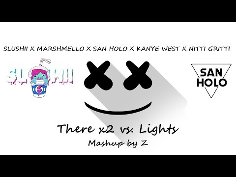 Slushii X Marshmello X San Holo X Kanye West X Nitti Gritti - There x2 vs. Lights - Mashup by Z