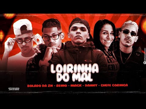 MC REINO, CHEFE CORINGA, BOLADO DA ZN FEAT. MC NIACK E DANNY - LOIRINHA DO MAL