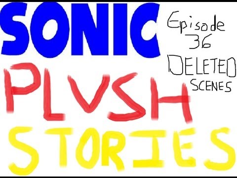 Sonic Plush Stories: Episode 35 Deleted Scenes