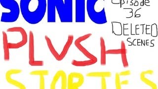 Sonic Plush Stories: Episode 35 Deleted Scenes