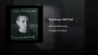 Teardrops Will Fall - John Mellencamp Trouble No More