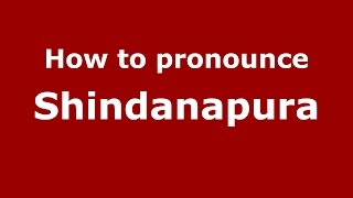 How to pronounce Shindanapura