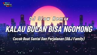 Download lagu DJ SLOW REMIX TERBARU 2026 !! DJ KALAU BULAN BISA NGOMONG, COCOK BUAT SANTAI PERJALANAN | B&J FAMILY mp3