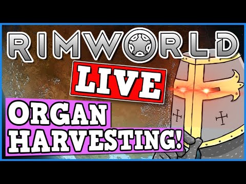 Rimworld IS A PERFECTLY BALANCED GAME WITH NO EXPLOITS - Organ Harvesting Live (BIRTHDAY STREAM)
