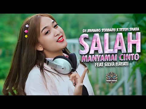 DJ MINANG TERBARU X TETEH THATA - SALAH MANYAMAI CINTO FT. SILVA HAYATI