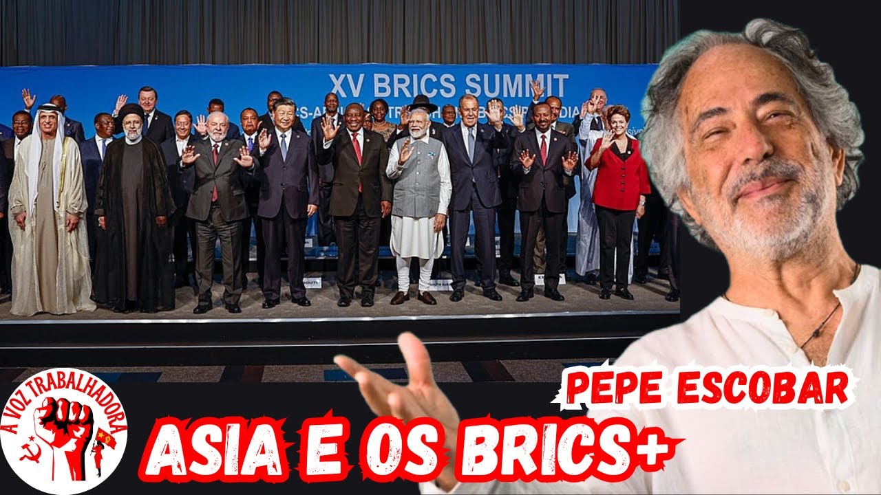 PEPE ESCOBAR - O Futuro da Ásia com a expansão dos BRICS