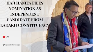 Haji Hanifa files nomination as Independent candidate from Ladakh constituency