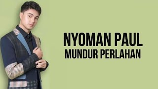 Download lagu Nyoman Paul - Mundur Perlahan (Lirik Lagu) mp3