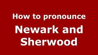 How to pronounce Newark And Sherwood