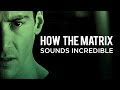 How The Matrix Sounds Incredible