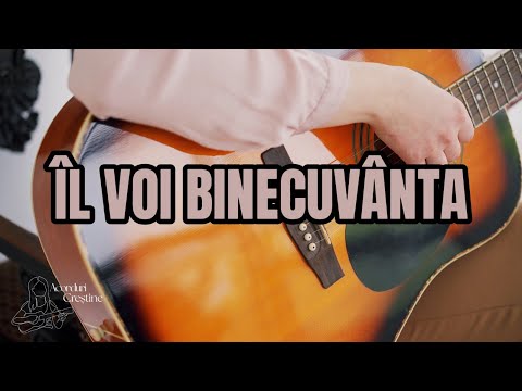 Îl voi binecuvânta (Larisa Pauliuc) - acorduri chitară