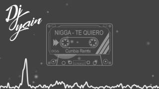 Nigga - Te Quiero Ft. Dj Yair (Cumbia Remix)
