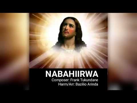 NABAHIIRWA, Composed by Frank Tukundane, Arr.& Harmony by Bazilio Arinda