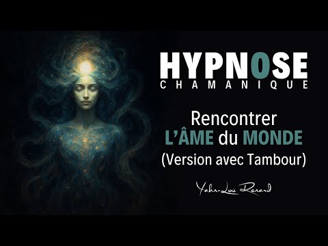 HYPNOSE Chamanique - Rencontrer l'Âme du Monde (Version avec Tambour)