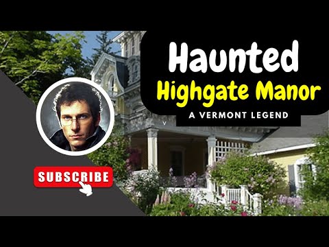 The Haunted Highgate Manor of Vermont