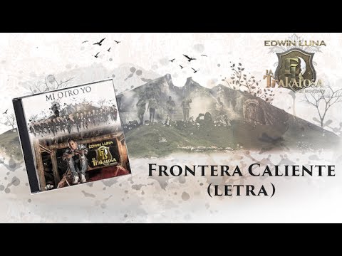 Frontera Caliente - Edwin Luna y La Trakalosa de Monterrey - (Letra) Oficial