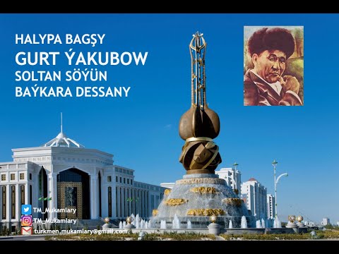 Gurt Ýakubow (Ýakup) – Soltan Söýün Baýkara dessany (Turkmen Dutar Dessan);