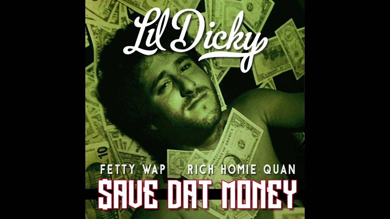 Lil Dicky - Save Dat Money (feat. Fetty Wap and Rich Homie Quan)
