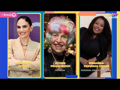 SEM CENSURA RECEBE FERNANDA PESSOA, ESTHER PILLAR GROSSI E FERNANDA PASCHOAL XAVIER
